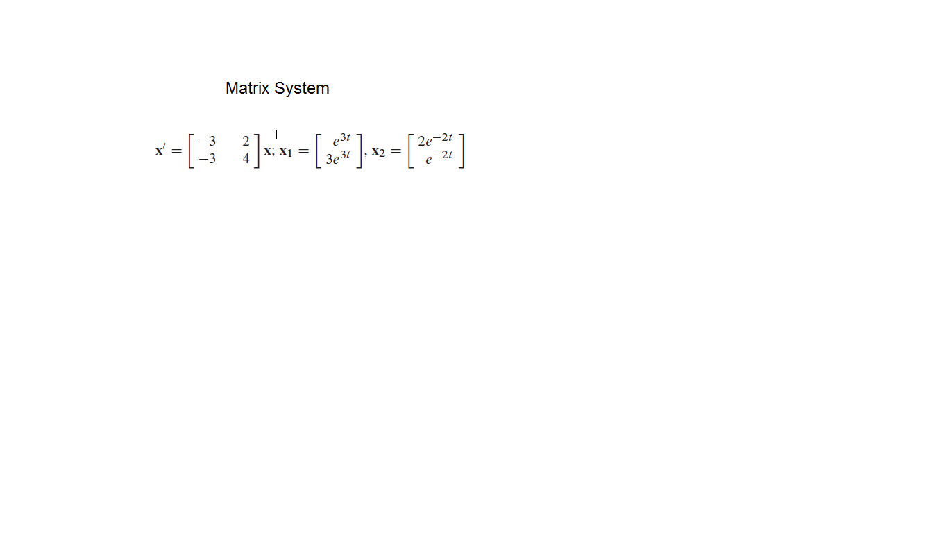 Matrix System
3
e3t
, X2
х
2e-2t
X; X1 =
3e3t
-2t
