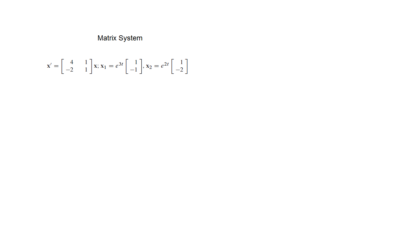 Matrix System
* -[: }]s»-*[-]»-*]
х; X] — е3t
• X2 = e2t
