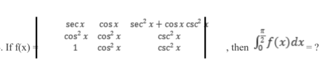 cosx sec? x + cos x csc
csc? x
csc² x
secx
cos? x cos x
cos x
SE f(x)dx _ ?
-. If f(x)
1
, then
