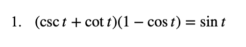 1. (csc t + cot t)(1 – cos t) = sin t
