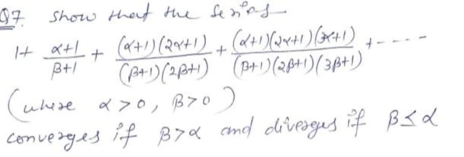 Show thet the Se nng
+ ベ+
ナ
(A+1)(2P+1) (B+) (2841)(38+1)
(uhse a>0, Br0)
where
conveages if
B>« amd diveoges if Bsd
