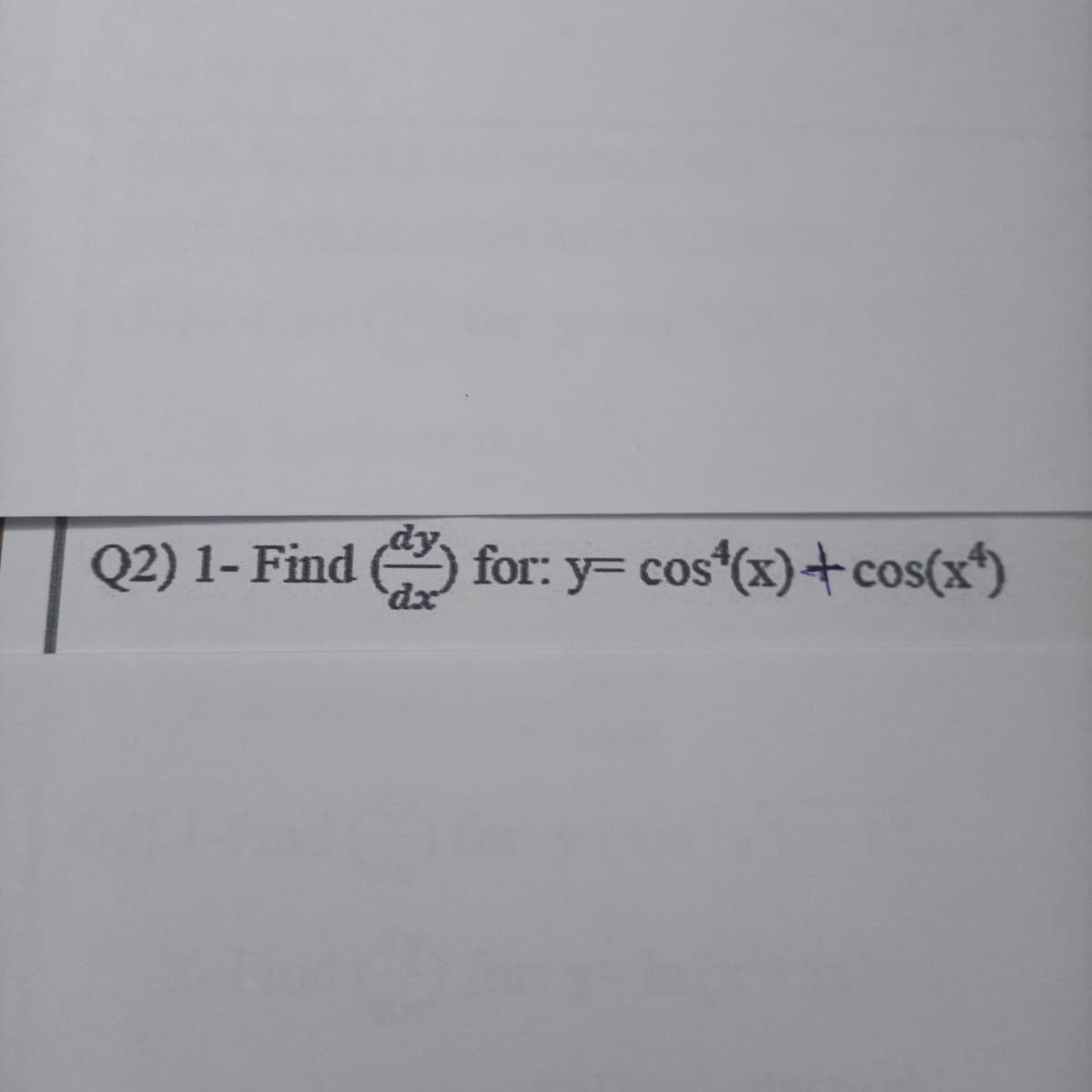 ly.
Q2) 1- Find
for: y= cos (x)+cos(x*)
