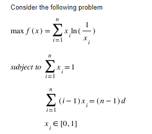 Consider the following problem
max f (x) =Σxjn(
i=1
subject to x, =1
i=1
2(i-1)x,= (n- 1)d
i=1
*, E [0, 1]
