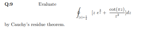 Q:9
Evaluate
[z e? +
cot(r2) dz
by Cauchy's residue theorem.
