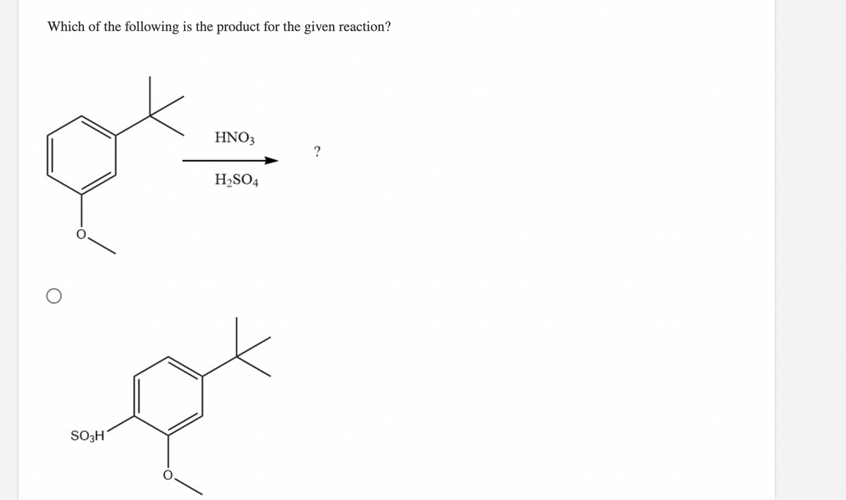 Which of the following is the product for the given reaction?
ΗΝΟ
?
H2SO4
SO3H

