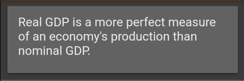Real GDP is a more perfect measure
of an economy's production than
nominal GDP.
