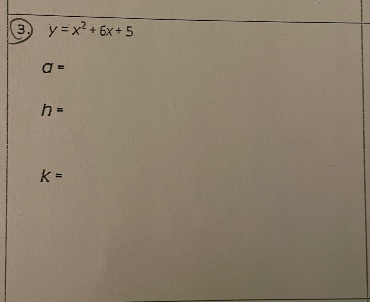 3.
y = x² + 6x + 5
a =
h =
