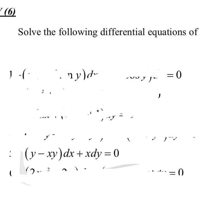 (6)
Solve the following differential equations of
1 -( - 1. ny)dr
= 0
y Jr.
21
......
(y-xy) dx + xdy = 0
(2.2
n
)
= 0