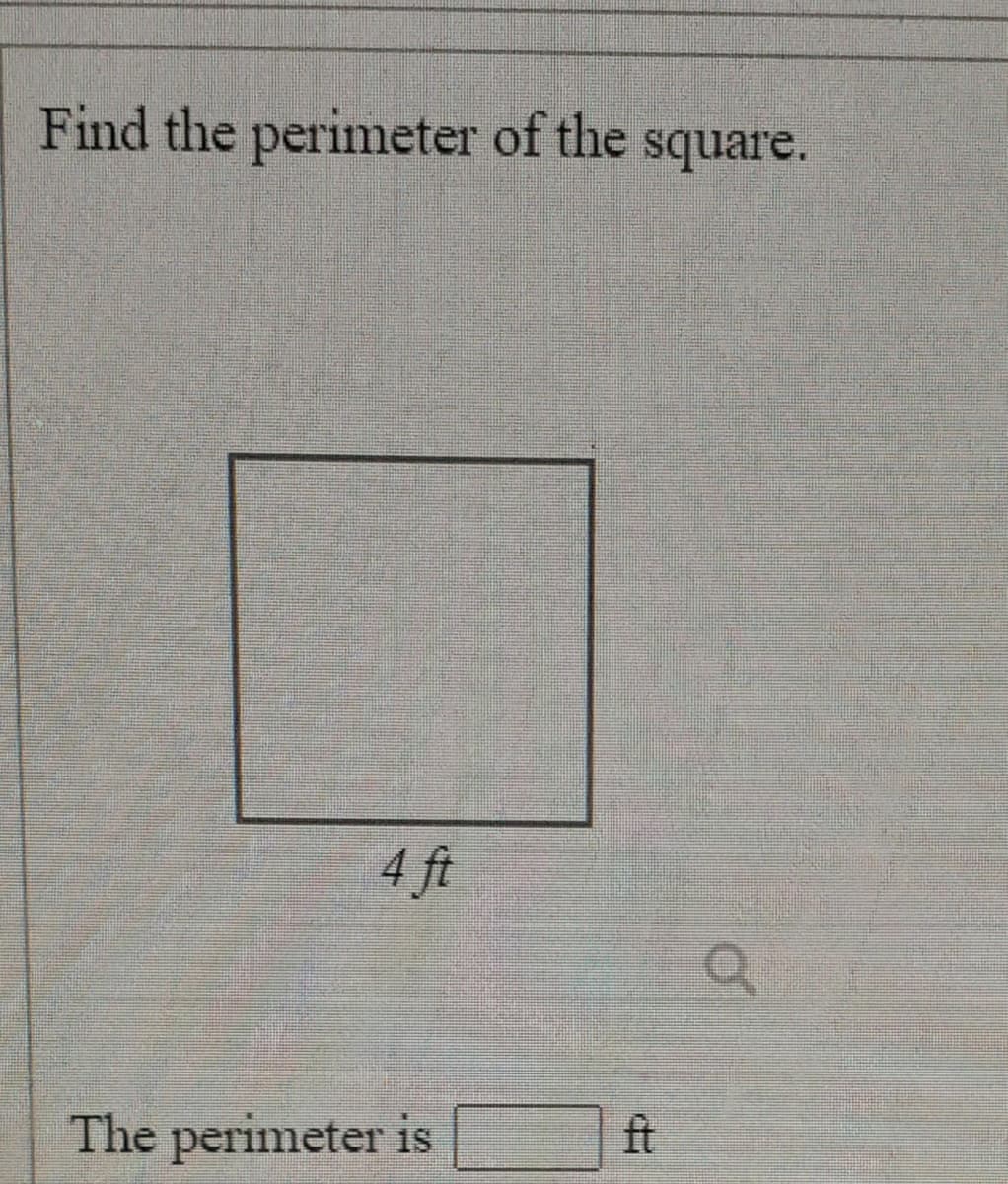 Find the perimeter of the square.
4 ft
ft
The perimeter is
