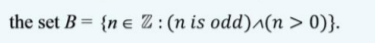 the set B = {ne Z:(n is odd)^(n > 0)}.

