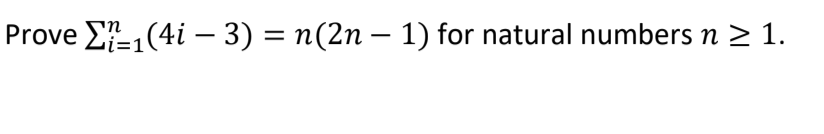 Prove E,(4i –- 3) = n(2n – 1) for natural numbers n 2 1.
