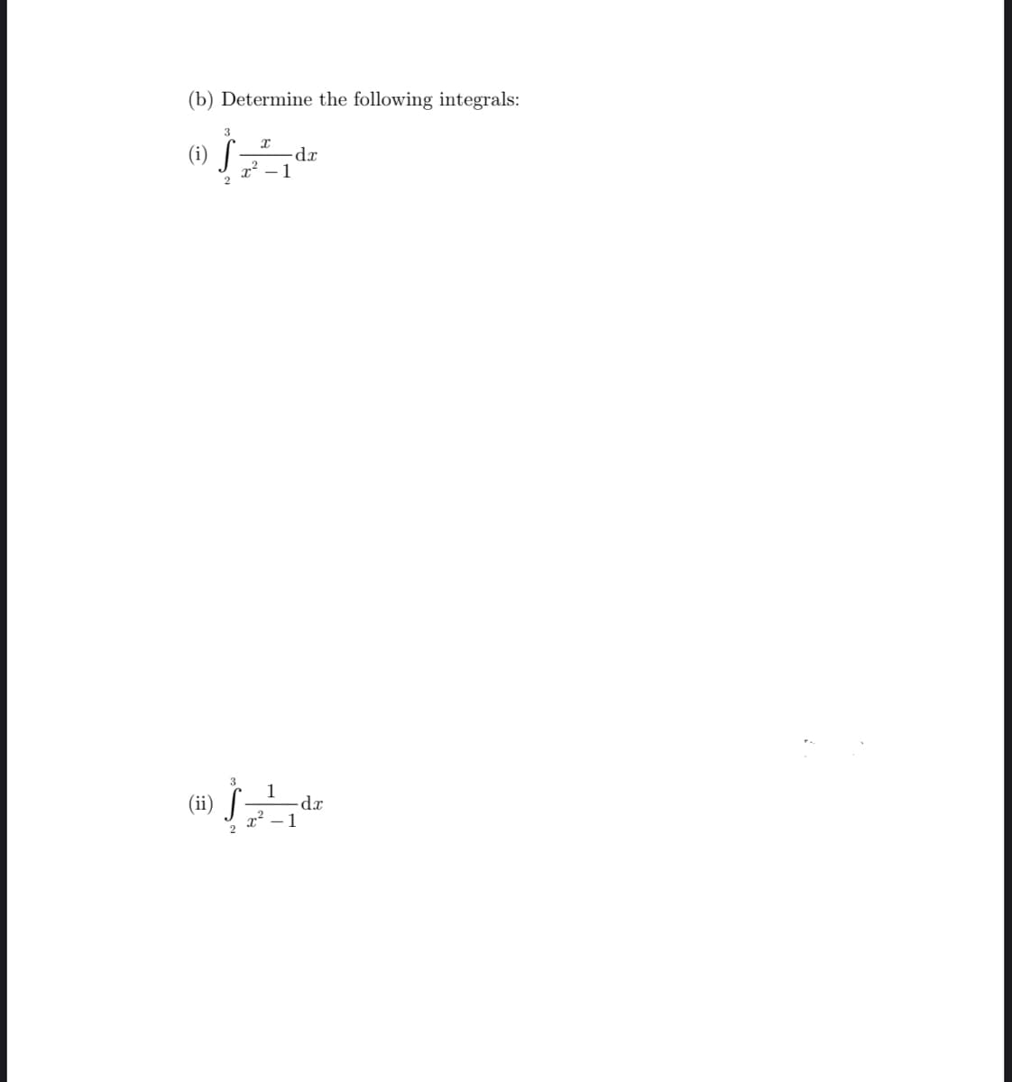 (b) Determine the following integrals:
3
(i) S
2
Т
x² - 1
-dx
1
(4) $_-_-_-_, dz
x² 1