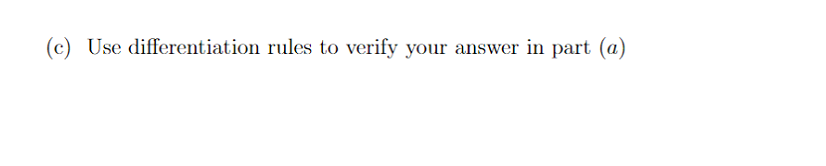 (c) Use differentiation rules to verify your answer in part (a)
