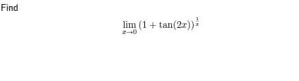 Find
lim (1+tan (2x)) ²
z→0