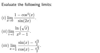 Evaluate the following limits:
1- cos(x)
(i) lim
20
sin(2x)
(ii) lim
1
In (√)
x²-1
(iii) lim
z→
sin(x) - 2
cos(x) -
2
√2
2