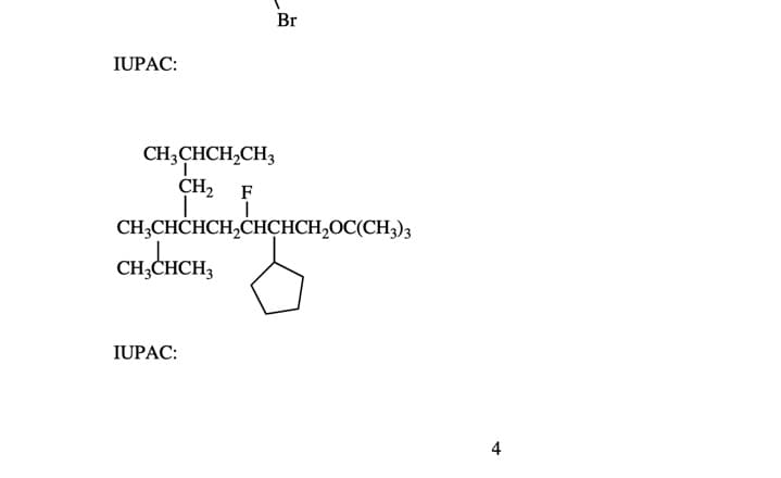 Br
IUPAC:
CH;CHCH,CH3
CH2
F
CH;CHCHCH,CHCHCH,OC(CH3)3
CH,CHCH,
IUPAC:
4
