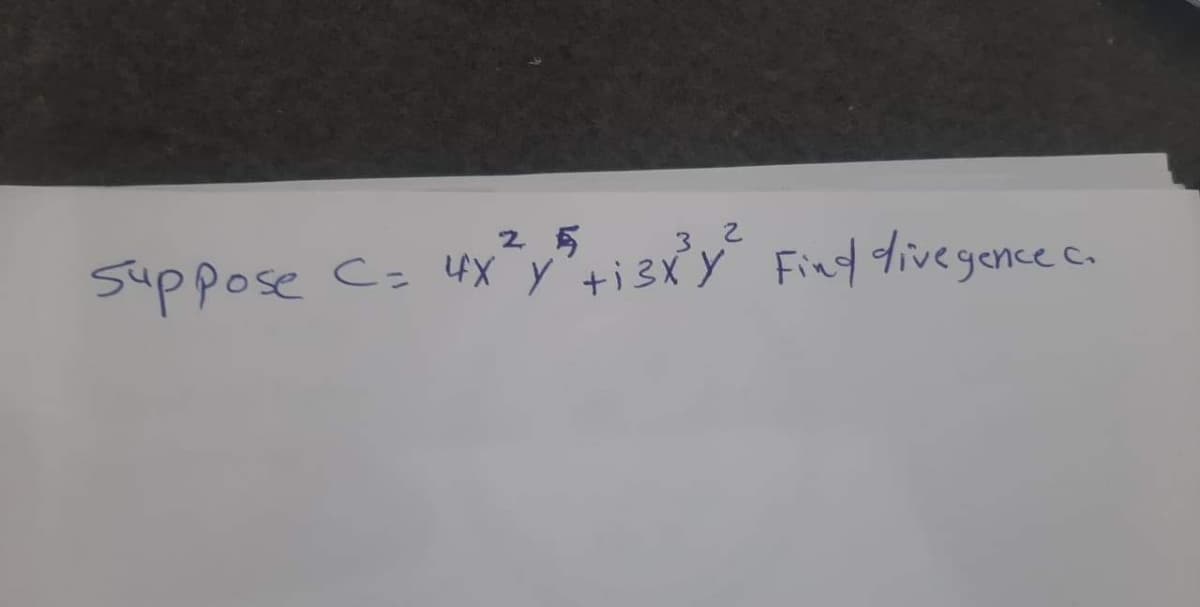 2 5
suppose C= 4X y"+i3xy Fixd divegence c.
3.2
