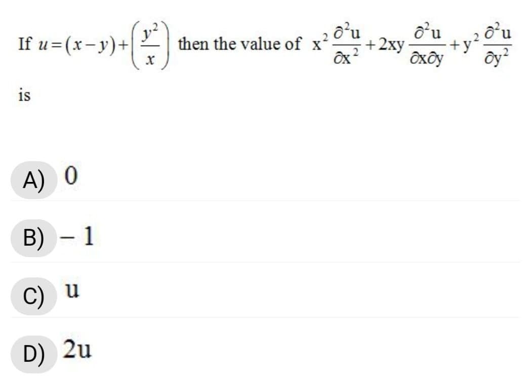 If u=(x-y)+|
o'u
o'u
o'u
then the value of
+2xy-
+y'
is
A) 0
B) – 1
|
C)
u
D) 2u
