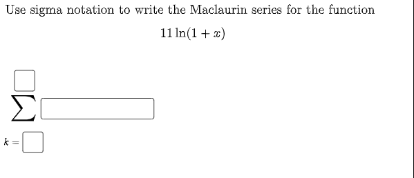Use sigma notation to write the Maclaurin series for the function
11 In(1 + x)
Σ
