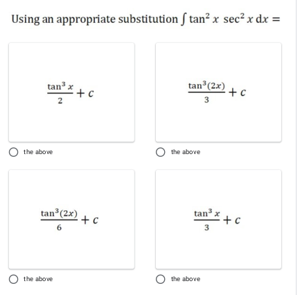 Using an appropriate substitution ſ tan² x sec² x dx =
tan (2x) +.
tan x
+ c
2
O the above
the above
tan (2x) + c
tan x
* + c
3
6
O the above
O the above
3.
