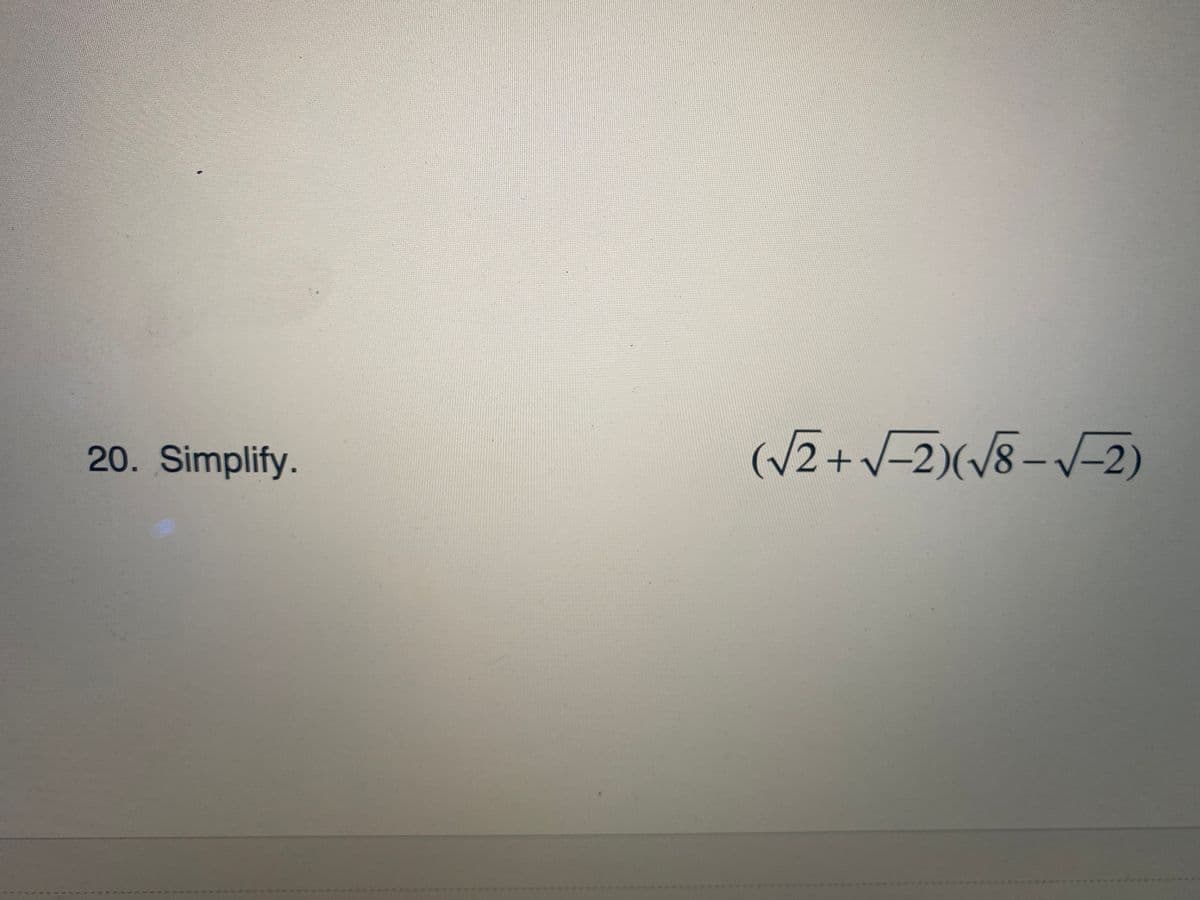 (/2+V-2)(/8--2)
20. Simplify.
