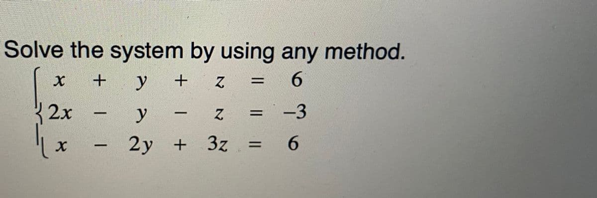 Solve the system by using any method.
y
+ Z
{2x
y
-3
2y + 3z =
6.
