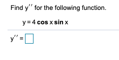 Find y" for the following function.
y = 4 cos x sin x
y" =
У'-‑
