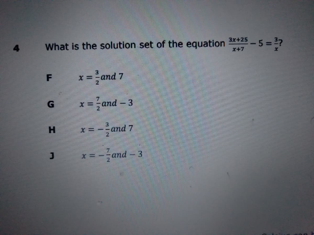 What is the solution set of the equation
3x+25
5 =
37
X+7
x = and 7
G
x = and - 3
%3D
H
x = --and 7
x = --and - 3
