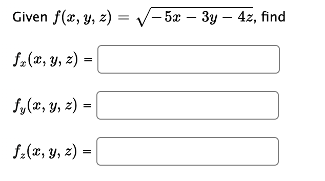 Given f(x, y, z) — у- 5ӕ — 3у — 42, find
f.(2, y, 2) =
%3D
f,(x, y, z) =
%3D
f(x, y, z) =|
