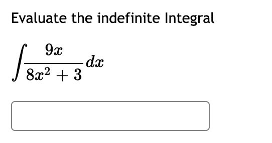 Evaluate the indefinite Integral
9x
-dx
8x2 + 3
