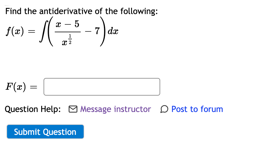 Find the antiderivative of the following:
x – 5
-
f(x) =
7 dx
||
1
F(x)
Question Help: M Message instructor D Post to forum
Submit Question
