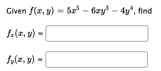 Given f(x, y) = 5æ³
– 6xy3 – 4y“, find
-
fa(x, y) :
fy(x, y) =

