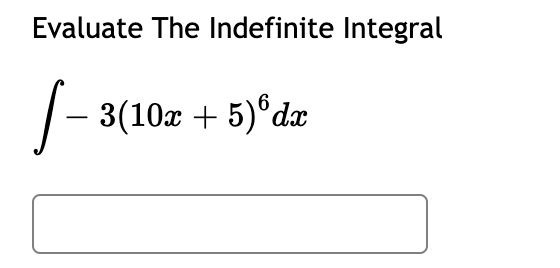 Evaluate The Indefinite Integral
|- 3(10x + 5)°dæ
