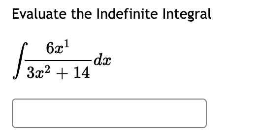 Evaluate the Indefinite Integral
6x!
-dx
3x2 + 14
