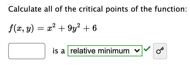Calculate all of the critical points of the function:
f(x, y) = x² + 9y² +
%3D
is a relative minimum v
