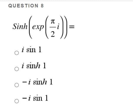 QUESTION 8
元
Sinh exp
2
i sin 1
i sinh 1
-i sinh 1
-i sin 1
