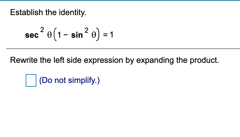 Establish the identity.
e(1- sin? 0) = 1
sec
Rewrite the left side expression by expanding the product.
(Do not simplify.)
