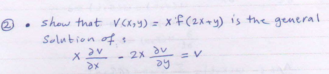 show that VCx,y) = x'f (2x+y) is the general
.
Solution of:
av
X
du
2X
1
ах
ду