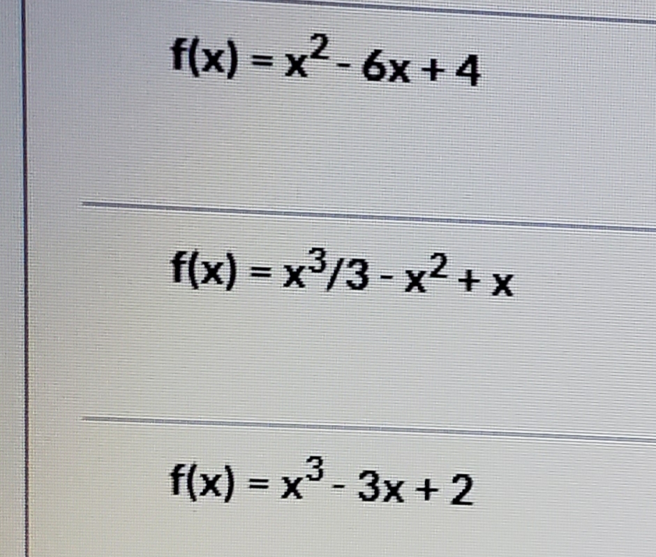 f(x) x-6x+ 4
f(x) x3/3- x2 x
f(x) = x3-3x+ 2
