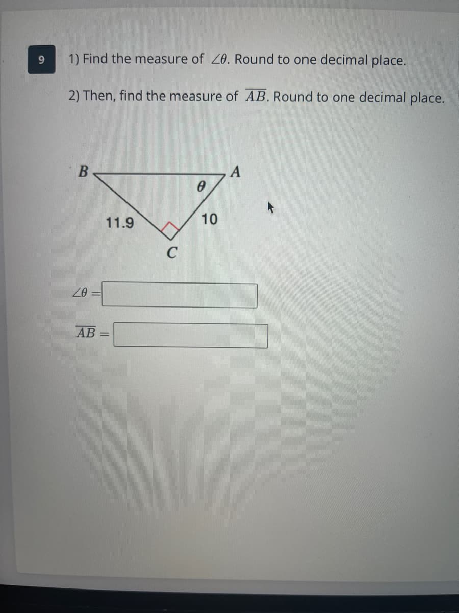 1) Find the measure of 20. Round to one decimal place.
2) Then, find the measure of AB. Round to one decimal place.
11.9
10
АВ
