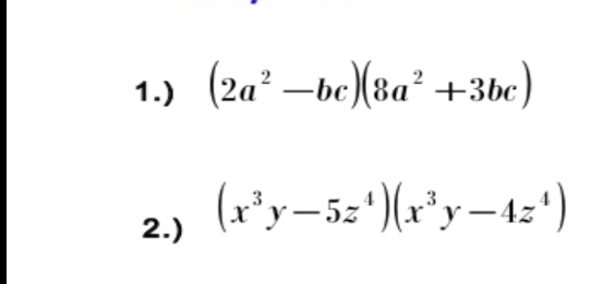 1.) (2a* –be)(8a² +3bc)
(x*y-5z')(x*y–42*)
2.)
