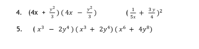 4. (4x + )(4x – 5)
(x³ - 2y*) (x³ + 2y*) (x6 + 4y®)
5.
