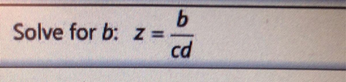 Solve for b: z =
cd
