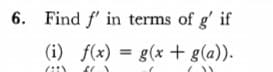 6. Find f' in terms of g' if
(i) f(x) = g(x + g(a)).
