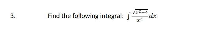 Vx2-4
Find the following integral: S-
dp
x3
3.
