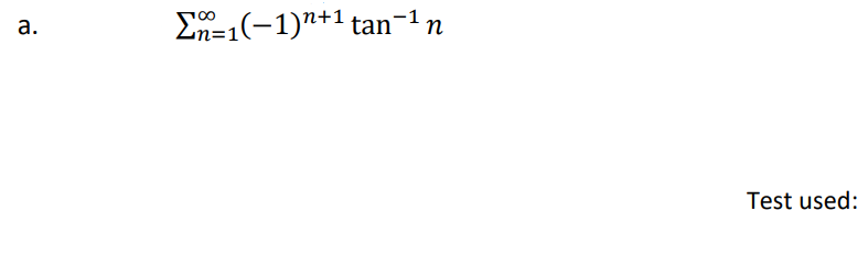 а.
En=1(-1)n+1 tan-1n
Test used:

