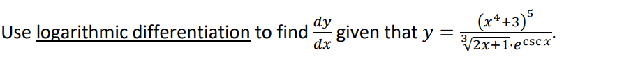 (x*+3)*
V2x+1-ecscx
Use logarithmic differentiation to find
given that y =
dx
dy
3
