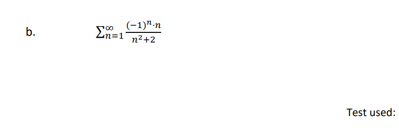 (-1)"-п
En=1 n2+2
b.
Test used:
