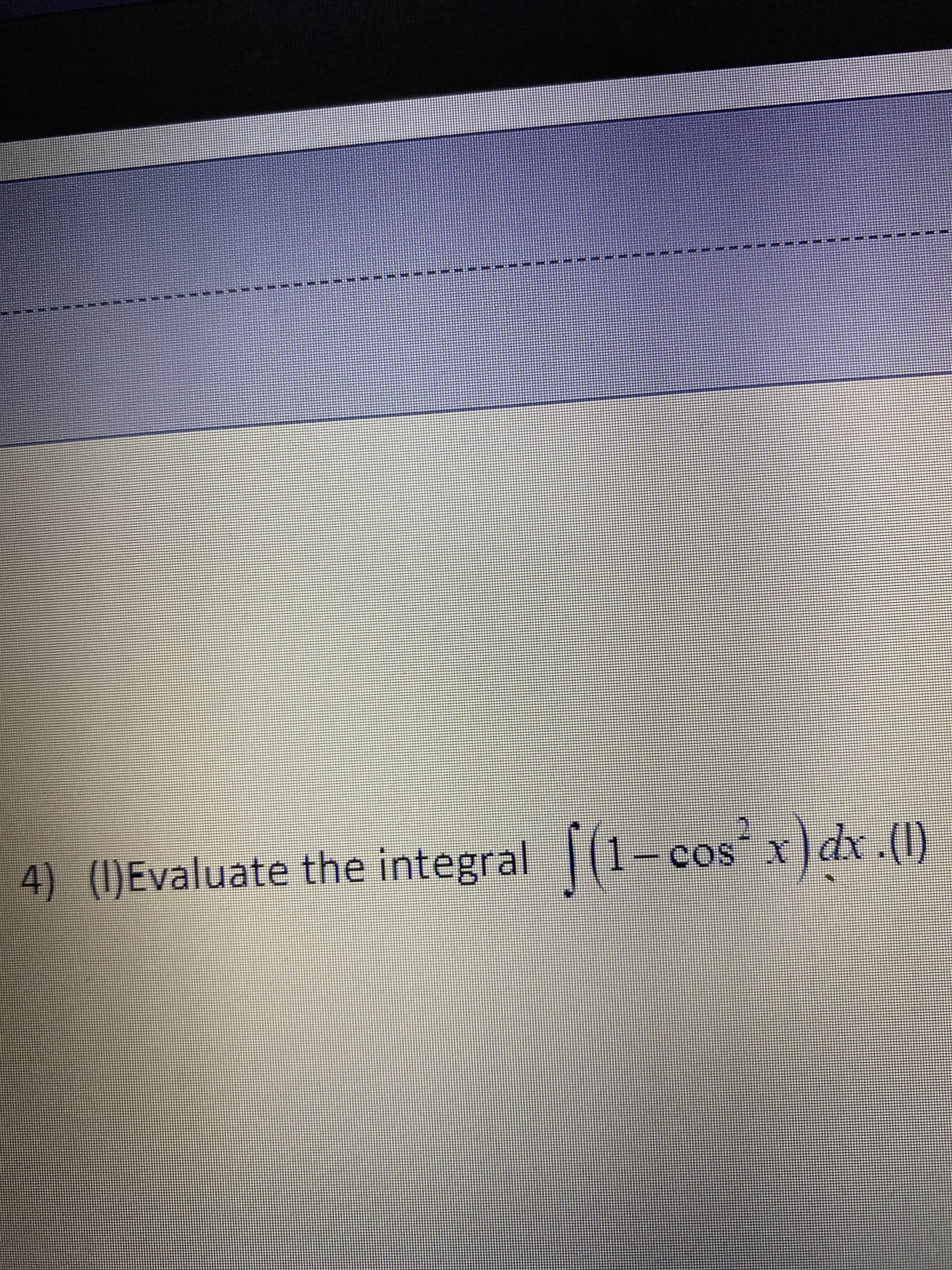 4) (I)Evaluate the integral (1-cos x) dx .(1)
X SO
