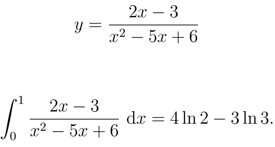 0
Y =
2x - 3
x² 52+6
2x - 3
x2 – 5x+6
—
dx = 4 ln 2 - 3 ln 3.